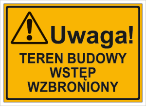 Znak Uwaga! Teren budowy wstęp wzbroniony